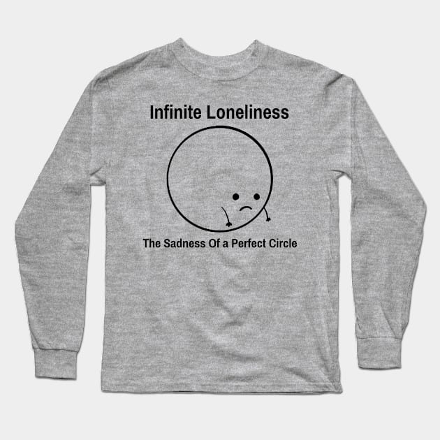 Infinite Loneliness, The Sadness of a Perfect Circle Funny Math Long Sleeve T-Shirt by ThreadSupreme